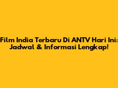 Film India Terbaru Di ANTV Hari Ini: Jadwal & Informasi Lengkap!