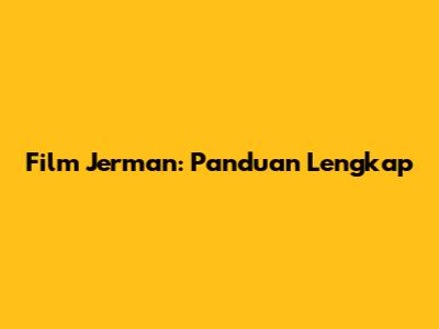 Film Jerman: Panduan Lengkap