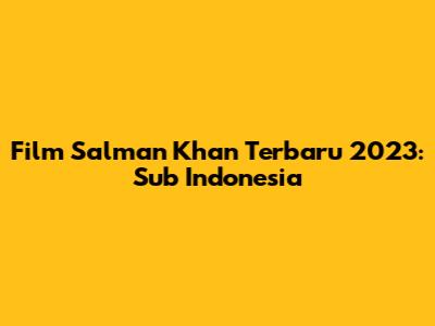 Film Salman Khan Terbaru 2023: Sub Indonesia