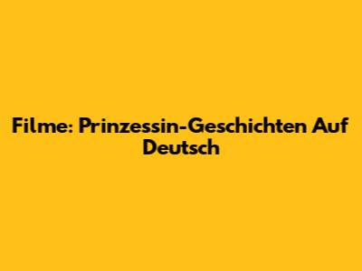 Filme: Prinzessin-Geschichten Auf Deutsch