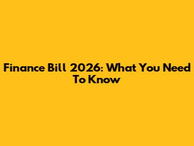 Finance Bill 2026: What You Need To Know