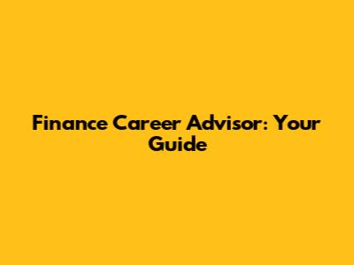 Finance Career Advisor: Your Guide