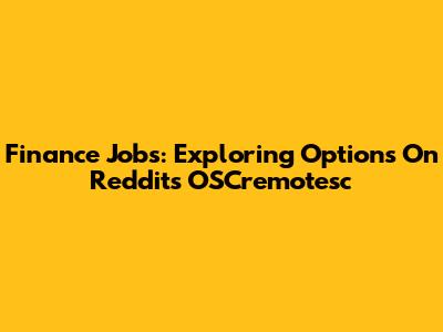 Finance Jobs: Exploring Options On Reddit's OSCremotesc