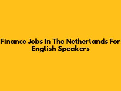 Finance Jobs In The Netherlands For English Speakers