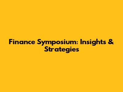 Finance Symposium: Insights & Strategies