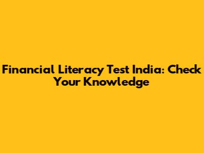 Financial Literacy Test India: Check Your Knowledge
