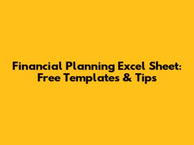 Financial Planning Excel Sheet: Free Templates & Tips