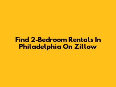 Find 2-Bedroom Rentals In Philadelphia On Zillow