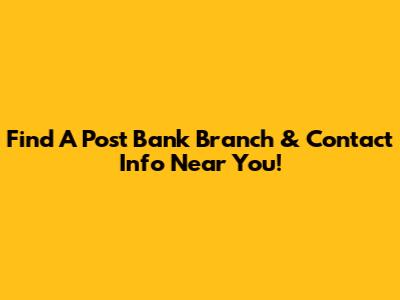 Find A Post Bank Branch & Contact Info Near You!
