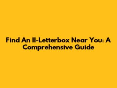 Find An II-Letterbox Near You: A Comprehensive Guide