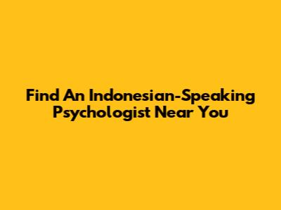 Find An Indonesian-Speaking Psychologist Near You