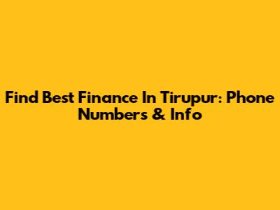 Find Best Finance In Tirupur: Phone Numbers & Info