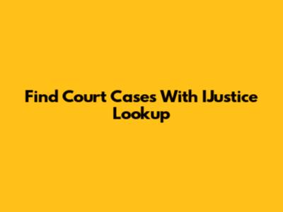 Find Court Cases With IJustice Lookup