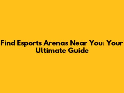 Find Esports Arenas Near You: Your Ultimate Guide