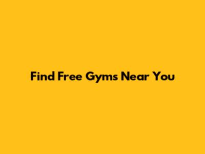 Find Free Gyms Near You