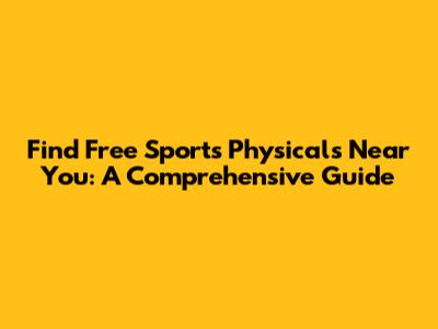 Find Free Sports Physicals Near You: A Comprehensive Guide