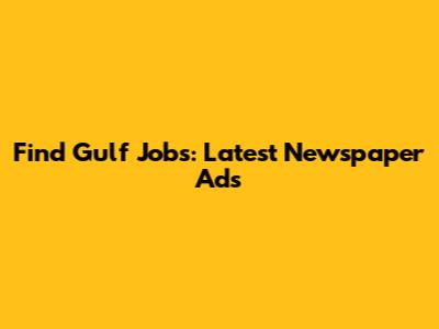 Find Gulf Jobs: Latest Newspaper Ads