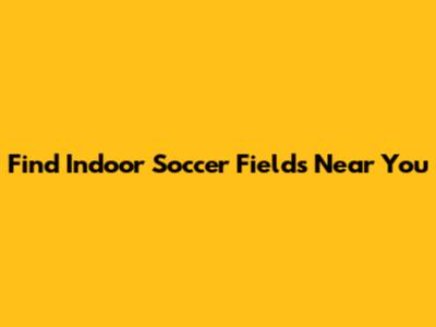 Find Indoor Soccer Fields Near You