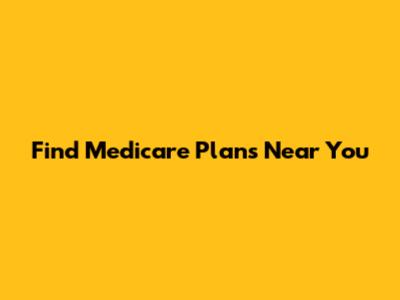 Find Medicare Plans Near You