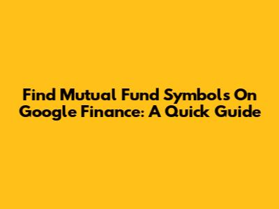 Find Mutual Fund Symbols On Google Finance: A Quick Guide