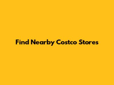Find Nearby Costco Stores