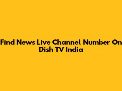 Find News Live Channel Number On Dish TV India