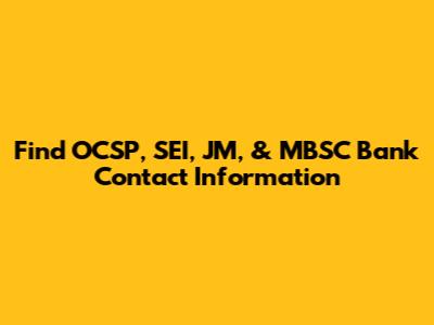 Find OCSP, SEI, JM, & MBSC Bank Contact Information