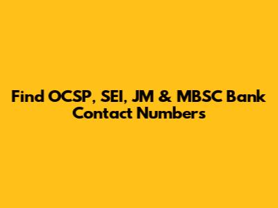 Find OCSP, SEI, JM & MBSC Bank Contact Numbers