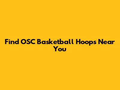 Find OSC Basketball Hoops Near You
