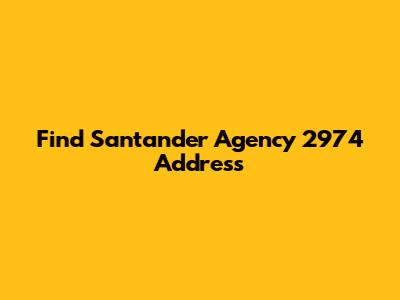 Find Santander Agency 2974 Address