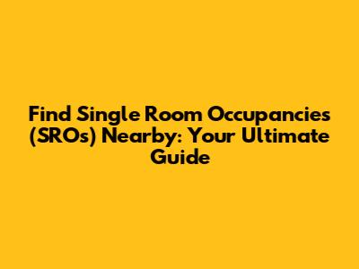 Find Single Room Occupancies (SROs) Nearby: Your Ultimate Guide
