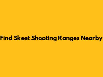 Find Skeet Shooting Ranges Nearby