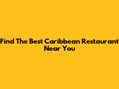 Find The Best Caribbean Restaurant Near You