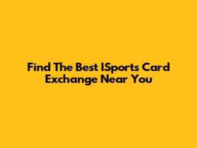 Find The Best ISports Card Exchange Near You