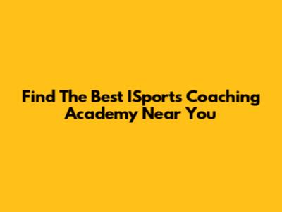 Find The Best ISports Coaching Academy Near You