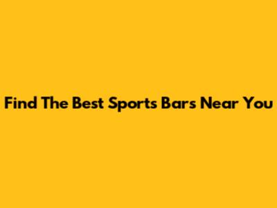 Find The Best Sports Bars Near You