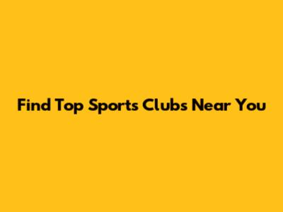 Find Top Sports Clubs Near You
