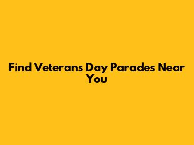 Find Veteran's Day Parades Near You