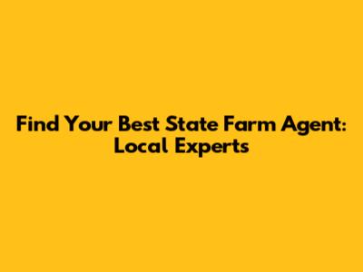 Find Your Best State Farm Agent: Local Experts