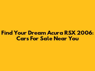 Find Your Dream Acura RSX 2006: Cars For Sale Near You