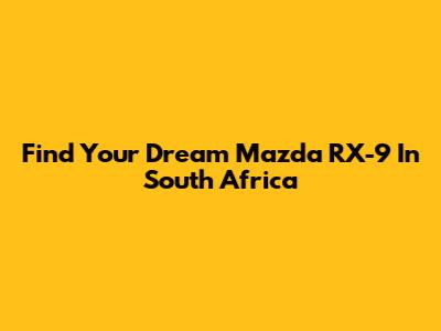 Find Your Dream Mazda RX-9 In South Africa
