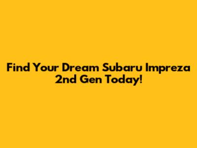 Find Your Dream Subaru Impreza 2nd Gen Today!