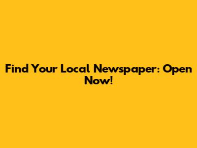 Find Your Local Newspaper: Open Now!