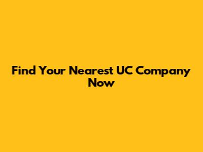 Find Your Nearest UC Company Now