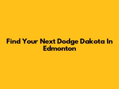 Find Your Next Dodge Dakota In Edmonton