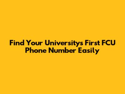 Find Your University's First FCU Phone Number Easily