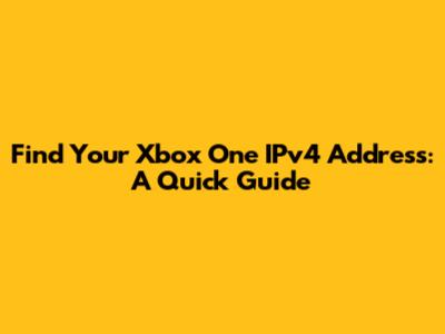 Find Your Xbox One IPv4 Address: A Quick Guide