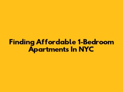 Finding Affordable 1-Bedroom Apartments In NYC