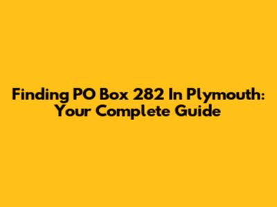 Finding PO Box 282 In Plymouth: Your Complete Guide