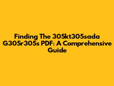 Finding The 305kt305sada G305r305s PDF: A Comprehensive Guide